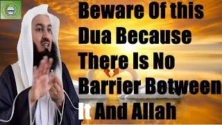 Beware Of this Dua Because There Is No Barrier Between It And Allah | Mufti Menk