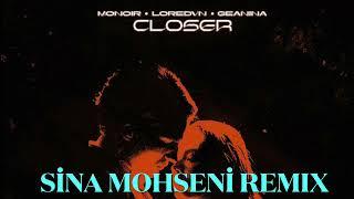 Monoir x Loredvn x Geanina - Closer (Sina Mohseni Remix)