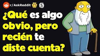 ¿Qué es algo obvio, pero recién te diste cuenta? (r/AskReddit reacción)