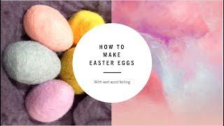 How To Make EASTER EGGS With WET FELTING - DIY