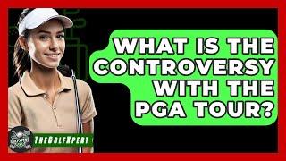 What Is the Controversy With the PGA Tour? - The Golf Xpert