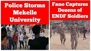 Fano Capture Dozens of ENDF Soldiers | Police Storm Mekelle University