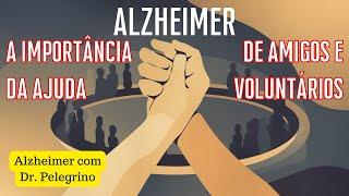 Alzheimer: a importância da ajuda de amigos e voluntários.