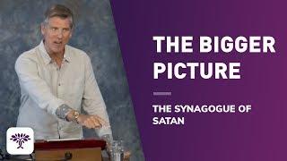 The Bigger Picture - The Synagogue of satan