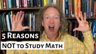 Five Reasons NOT to Study Math