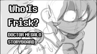 "Who Is Frisk"-Doctor Megalo Storyboard