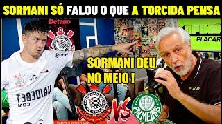 SORMANI NÃO PASSA PANO E DAR NO MEIO DO GARRO ! CORINTHIANS X PALMEIRAS EM BUSCA DE RECUPERAÇÃO