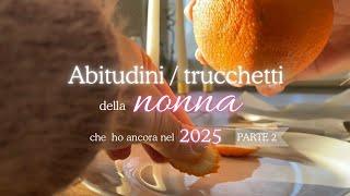 ABITUDINI/TRUCCHETTI DELLA NONNA  CHE HO ANCORA NEL 2025  Parte 2