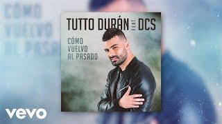 Tutto Durán - Cómo Vuelvo Al Pasado ft. DCS