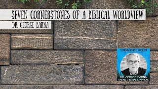 Seven Cornerstones of a Biblical Worldview - Dr. George Barna