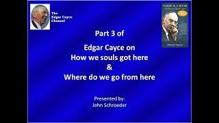 Edgar Cayce's philosophy on our creation, why we're on earth, and what's next from here--part 3 of 3