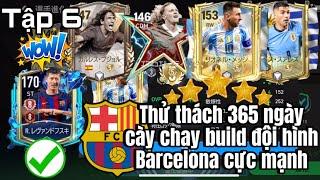 FC MOBILE NHẬT BẢN | TẬP 6 - HOÁ VÀNG CỰC PHÊ. THỬ THÁCH 365 NGÀY CÀY CHAY BUILD ĐỘI HÌNH BARCELONA.