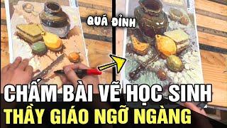 Chấm bài VẼ TĨNH VẬT của học sinh, thầy giáo ngỡ ngàng không tin nổi vì học trò QUÁ ĐỈNH | TÁM TV