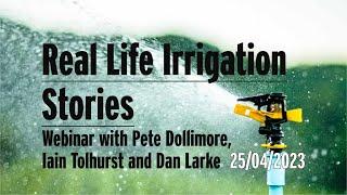 Real-life Irrigation Stories with Pete Dollimore, Iain Tolhurst and Dan Larke - Webinar