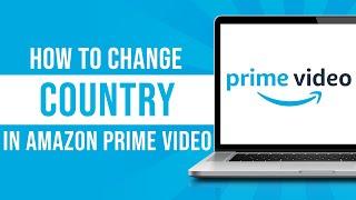 How to Change Country in Amazon Prime Video (Tutorial)
