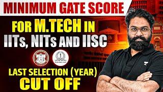 Minimum GATE Score For M.Tech In IIT, NIT And IISc | Last Selection Cut Off