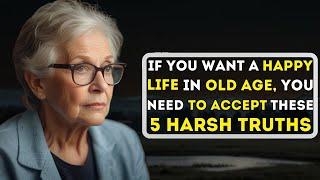 5 Harsh Truths About Old Age You Need to Accept to Live a Happy Life