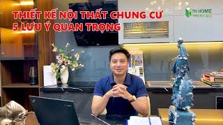 5 Lưu Ý khi Thiết kế nội thất chung cư Đẹp - Tiện Nghi