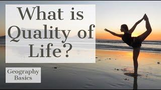 What is Quality of Life? - GEOGRAPHY BASICS