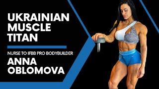 Ukrainian Muscle Titan: Anna Oblomova's Journey from Nurse to IFBB Pro Bodybuilder