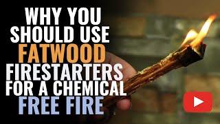 Why You Should Use Fatwood Firestarters For a Chemical Free Fire