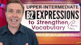 Upper-Intermediate (B2) Expressions | Strengthen Your Vocabulary 