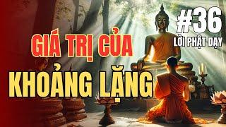 Giá Trị Của Khoảnh Lặng Trong Đời | Triết Lý Phật Pháp Trong Cuộc Sống Hiện Đại