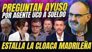 ESTALLA LA CLOACA MADRILEÑA "PREGUNTAN A AYUSO EN DIRECTO POR AGENTE DE LA UCO QUE TIENE A SUELDO"