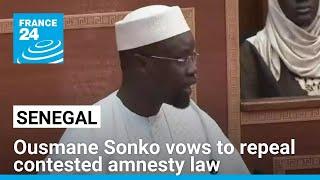 Senegal PM Ousmane Sonko vows to repeal contested amnesty law • FRANCE 24 English