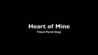 Front Porch Step- Heart of Mine