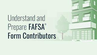 Understand and Prepare FAFSA® Form Contributors