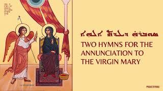 Two hymns on the occasion of the Annunciation to the Virgin Mary in Syriac/Aramaic