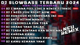 DJ SLOWBASS TERBARU 2024 | DJ I WANNA FEEL LIKE X NINIX TITANIC FULL SONG MAMAN FVNDY JEDAG JEDUG