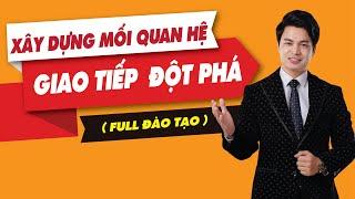 Xây dựng MỐI QUAN HỆ - Bí mật GIAO TIẾP ĐỘT PHÁ | Chuyên Gia Nguyễn Văn Minh