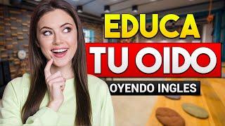  APRENDE INGLÉS OYENDO MIENTRAS DESCANSAS TRABAJAS O LIMPIAS | EDUCA TU OIDO ESCUCHANDO INGLES 