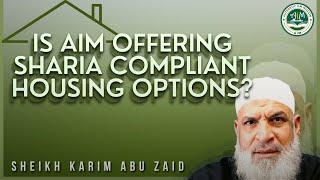 Is AIM Authentic Ilm Mission offering Sharia Compliant Housing Options (Riba Free)?  Karim AbuZaid