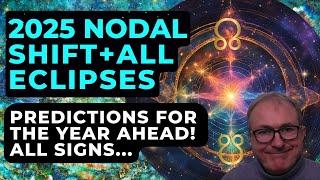 2025 Nodal Shift + All Eclipses - Vital Influences for the Year Ahead! All Signs!