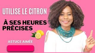 Astuce ,Utilise le citron à ses heures précises.  Astuce Aimée