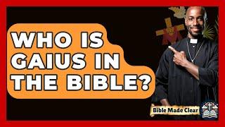 Who Is Gaius In The Bible? - BibleMadeClear.com