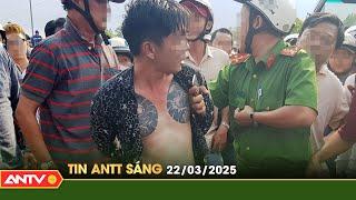 Tin tức an ninh trật tự nóng, thời sự Việt Nam mới nhất 24h sáng 22/3 | ANTV