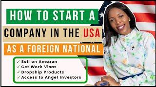 How to Start a Company in the USA as a Non-Citizen or Foreigner | Starting a Business in the USA