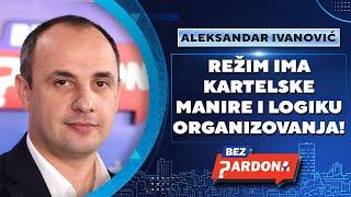 BEZ PARDONA | Aleksandar Ivanović: Režim ima kartelske manire i logiku organizovanja!