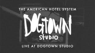 The American Hotel System -  Live at Dogtown Studio (Full Session)