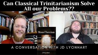 Can Classical Trinitarianism Solve All Our Problems?? A Conversation with JD Lyonhart