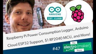 Raspberry Pi Power Consumption Logger, Arduino Cloud ESP32 Support, $1 RP2040 MCU, and More!