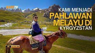 Kami menjadi Pahlawan Melayu di Kyrgyzstan | Travelog Kyrgyzstan EP8