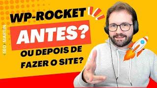 É melhor instalar WP-Rocket Wordpress antes de criar o site para reduzir a possibilidade de erros?