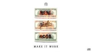 Meek Mill, Rick Ross & Wale - Make It Work [Official Audio]