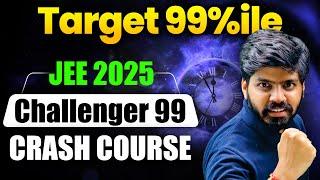 JEE Main 2025 : Get 99%ile in Jan Attempt | JEE 2025 Challenger 99 Crash Course | 240+ Marks आएंगे