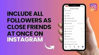 How To Include All Followers As Close Friends At Once On Instagram (EASY)